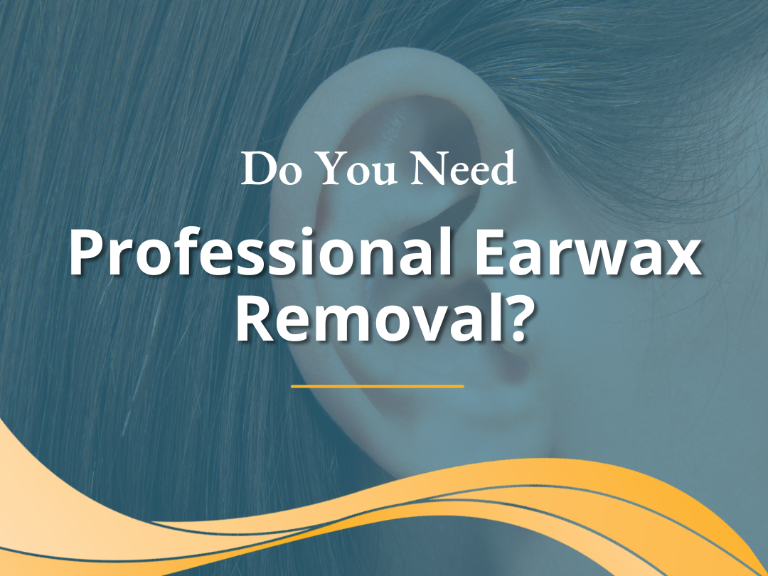 Do You Need Professional Earwax Removal? - Advanced Hearing Group