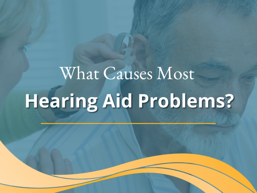 What Causes Most Hearing Aid Problems? - Advanced Hearing Group